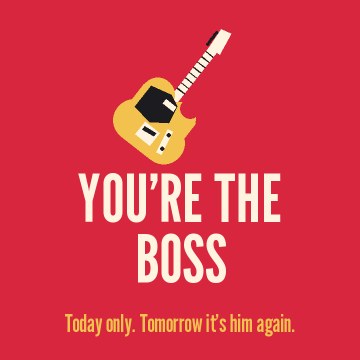 You’re the Boss. Today only. Tomorrow it’s him again.