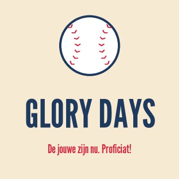 Glory days. De jouwe zijn nu. Proficiat!