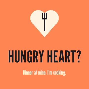 Hungry heart?. Dinner at mine. I’m cooking.