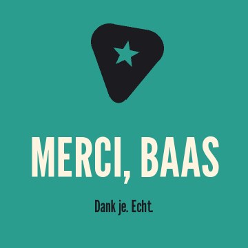 Merci, baas. Dank je. Echt.
