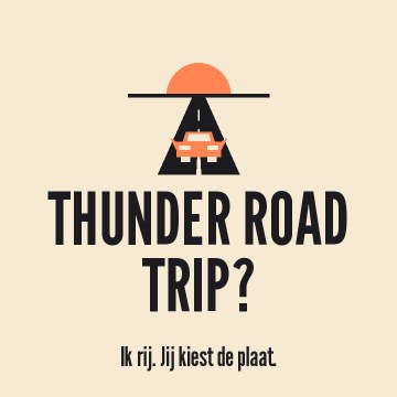 Thunder road trip?. Ik rij. Jij kiest de plaat.